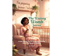 The Waiting Womb: A Faith-Based Journal for Women Trusting God in the Season of Waiting Faith, Healing, and Identity for Women Praying for Their Miracle Baby
