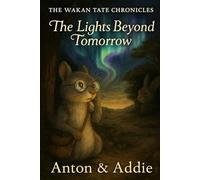 The Wakan Tate Chronicles: The Lights Beyond Tomorrow