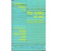 The Wake of Art, Critical Voices in Art, Theory and Culture Arthur C. Danto, Gregg Horowitz, Tom Huhn (Auteur)