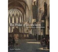 The Wake of Iconoclasm by Vanhaelen & Angela Associate Professor of Art History & Department of Art History and Communication Studies & McGill University Angela Vanhaelen, (Auteur)