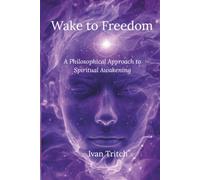 The Wake to Freedom Omnibus: A Philosophical Approach to Spiritual Awakening