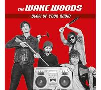 The Wake Woods - Blow Up Your Radio [Import]