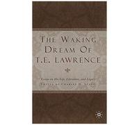 The Waking Dream Of T.E. Lawrence