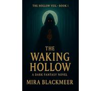 The Waking Hollow: A haunting legacy. A fractured world. A girl with forbidden magic