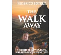 The Walk Away: A Memoir of Survival, Faith, and the Road to Redemption