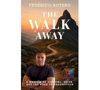 The Walk Away A Memoir of Survival, Faith, and the Road to Redemption - Federico Botero - Auto-Édition - ebook (ePub) - Livre