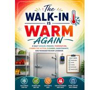 The Walk-In Is Warm Again: A Daily Cooler, Freezer, Temperature, Corrective Action, Cleaning, Maintenance, and Manager Review Logbook