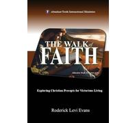 The Walk of Faith: Exploring Christian Precepts for Victorious Living