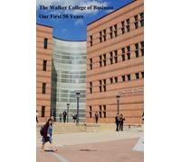 The Walker College of Business Our First 50 Years