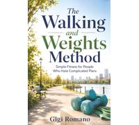 The Walking and Weights Method: Simple Fitness for People Who Hate Complicated Plans