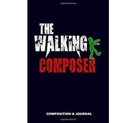 The Walking Composer: Composition Notebook, Funny Scary Zombie Birthday Journal For Music Composers To Write On