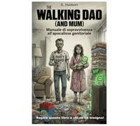 The Walking Dad (and Mum): Manuale di sopravvivenza all'apocalisse genitoriale. Idea regalo per neo genitori e baby shower present