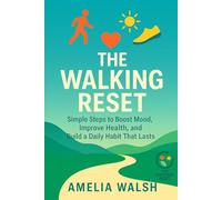 The Walking Reset: Simple Steps to Boost Mood, Improve Health and Build a Daily Habit That Lasts
