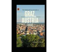 The Walkwall Travel Guide To Graz, Austria 2025: An Epic Adventure Through the City of Delight