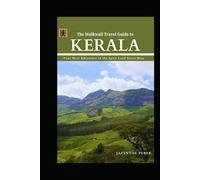 The Walkwall Travel Guide to Kerala: Your Next Adventure to the Spice Land Starts Here