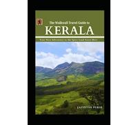 The Walkwall Travel Guide to Kerala: Your Next Adventure to the Spice Land Starts Here