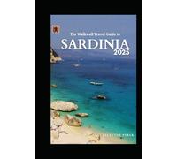 The Walkwall Travel Guide to Sardinia 2025: Spice up your Vacation to the Island of the Emerald Sea