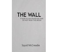 The Wall: A book no one should ever read. Do Not Read This Book!