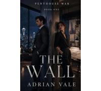 The Wall: A Steamy Billionaire Enemies to Lovers Romance with Forced Proximity, Luxury Penthouse Drama and an Architect Heroine