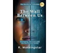 The Wall Between Us: Belonging, Betrayal and the Barriers We Build
