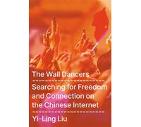 The Wall Dancers Searching for Freedom and Connection on the Chinese Internet - Yi-Ling Liu - Ithaka - ebook (ePub) - Livre