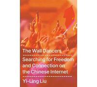 The Wall Dancers Searching for Freedom and Connection on the Chinese Internet - Yi-Ling Liu - Knopf - ebook (ePub) - Livre