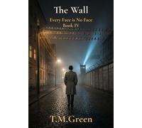 The Wall Every Face is No Face, #4 - T.M. Green - T.M. Green - ebook (ePub) - Livre