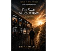 The Wall of Comparison: Why Looking at Others Will Keep You From Seeing What You Already Have