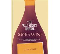 The Wall Street Journal Book of Wine: Expert Advice on Selecting, Serving, Collecting, and More