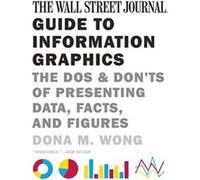 The Wall Street Journal Guide to Information Graphics: The Dos and Don'ts of Presenting Data, Facts, and Figures - [Livre en VO] Dona M Wong (Auteur)