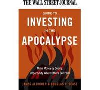 The Wall Street Journal Guide to Investing in the Apocalypse by Douglas R Sease Paperback Book Altucher, James, Sease, Douglas R. (Auteur)