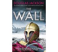 The Wall: The pulse-pounding epic about the end times of an empire