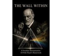 The Wall Within II: A Freudian Interpretation Of Pink Floyd’s Masterwork