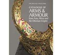 The Wallace Collection Catalogue of Arms and Armour from Asia, Africa and the Ottoman World