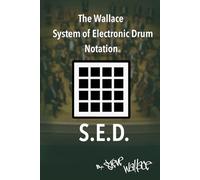 The Wallace System of Electronic Drum Notation: SED Notation for The Drum Machine
