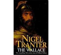 The Wallace: The Compelling 13th Century Story of William Wallace Tranter, Nigel (Auteur)