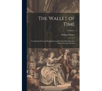 The Wallet Of Time; Containing Personal, Biographical, And Critical Reminiscence Of The American Theatre; Volume 1