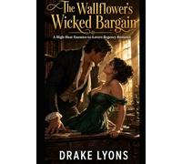 The Wallflower's Wicked Bargain: A High-Heat Enemies-to-Lovers Regency Romance