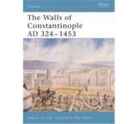 The Walls of Constantinople Ad 324-1453 the Walls of Constantinople Ad 324-1453 Turnbull, Stephen (Auteur)