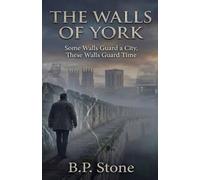 THe Walls of York: Some Walls Guard a City, These Walls Guard Time