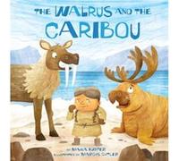 The Walrus and the Caribou by Maika Harper Illustrated by Marcus Cutler Maika Harper (Auteur)