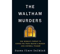 The Waltham Murders: One Woman's Pursuit To Expose The Truth Behind A Murder And A National Tragedy