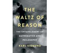 The Waltz of Reason: The Entanglement of Mathematics and Philosophy