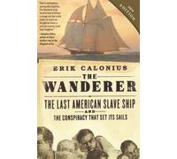 The Wanderer: The Last American Slave Ship and the Conspiracy that Set Its Sails