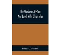 The Wanderers By Sea And Land, With Other Tales