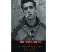 The Wanderers - Killer Teens, Rebel Teens, Gang Teens And The Evolution Of The Last Great Greaser Feature (Hardback)