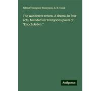 The wanderers return. A drama, in four acts, founded on Tennysons poem of "Enoch Arden."