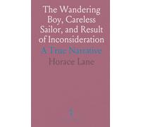 The Wandering Boy, Careless Sailor, and Result of Inconsideration: A True Narrative