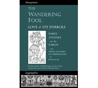 The Wandering Fool: Love and its Symbols: Early Studies on the Tarot