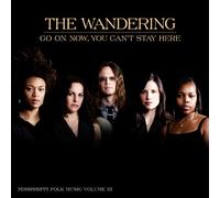 The Wandering - Go on Now, You Can't Stay Here